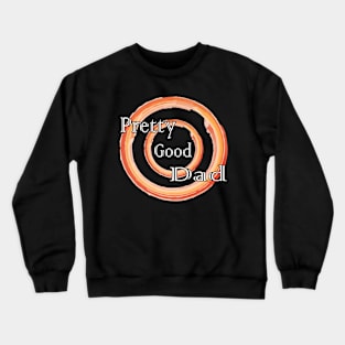 Pretty Good Dad - Father's Day T-Shirt Crewneck Sweatshirt